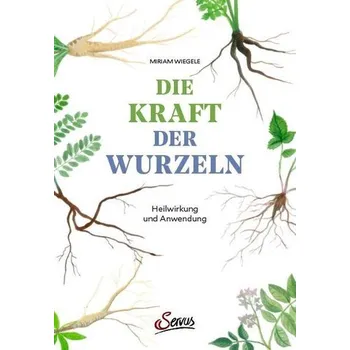 Die Kraft der Wurzeln - Wiegele, Miriam
