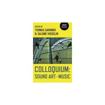 Cizojazyčná kniha Colloquium: Sound Art and Music - Gardner, Thomas a Voegelin, SalomAÂ©