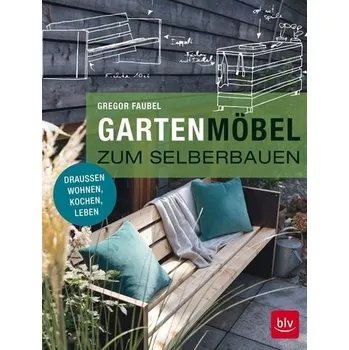 Gartenmöbel zum Selberbauen - Faubel, Gregor