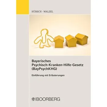 Bayerisches Psychisch-Krankenhilfe-Gesetz (BayPsychKHG) - Walzel, Georg