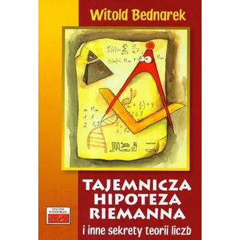 Přírodní věda Tajemnicza hipoteza Riemanna i inne sekrety teorii liczb - Bednarek Witold