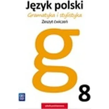 Cizí jazyk JĘZYK POLSKI GRAMATYKA I STYLISTYKA ZESZYT ĆWICZEŃ DLA KLASY 8 SZKOŁY PODSTAWOWEJ 177622 - ZOFIA CZARNECKA-RODZIK