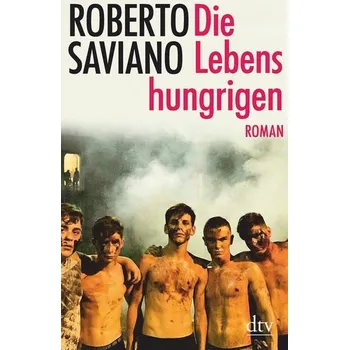 Die Lebenshungrigen - Roberto Saviano
