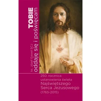 Tobie oddaje sie i poswiecam - Ks. Jozef Gawel (SCJ)