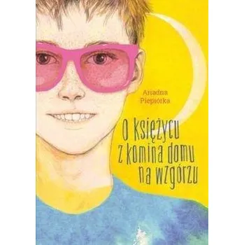 O księżycu z komina domu na wzgórzu - Ariadna Piepiórka [PL] (2018, Brožovaná, Skrzat)