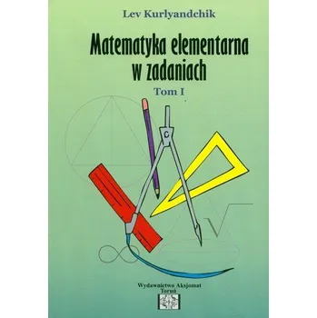 Příroda Zbiór zadań z matematyki elementarnej Tom 1 - Kurlyandchik Lev