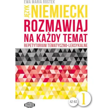 Język niemiecki. Rozmawiaj na każdy temat 1. Repetytorium tematyczno-leksykalne - Rostek Ewa