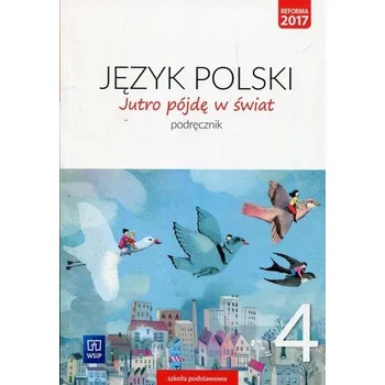 Český jazyk Jutro pójdę w świat. Klasa 4, szkoła podstawowa. Język polski. Podręcznik - Hanna Dobrowolska, Urszula Dobrowolska
