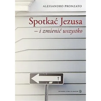 Spotkać Jezusa i zmienić wszystko - Alessandro Pronzato