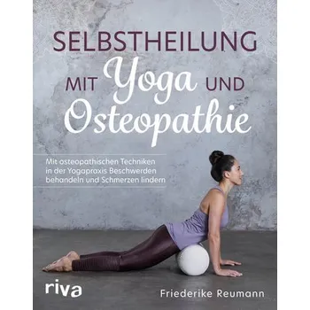 Selbstheilung mit Yoga und Osteopathie - Reumann, Friederike