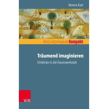 Träumend imaginieren - Verena Kast