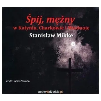 První čtění Śpij, mężny w Katyniu, Charkowie i Miednoje CD - Mikke Stanisław