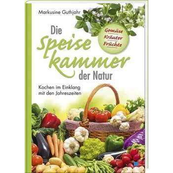 Die Speisekammer der Natur - Guthjahr, Markusine