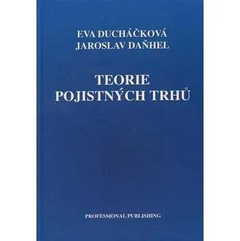 Teorie pojistných trhů - Eva Ducháčková, Jaroslav Daňhel (2010, pevná)