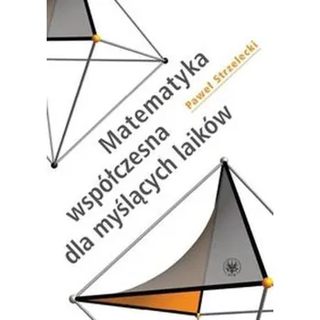 Přírodní věda Matematyka współczesna dla myślących laików - Strzelecki Paweł