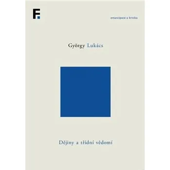 Dějiny a třídní vědomí - György Lukács…
