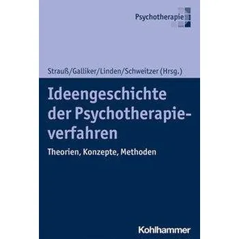 Ideengeschichte der Psychotherapieverfahren - Strauß, Bernhard