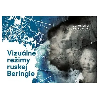 Vizuálne režimy ruskej Beringie - Panáková, Jaroslava