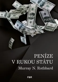 Peníze v rukou státu - Murray N. Rothbard (2021, brožovaná)