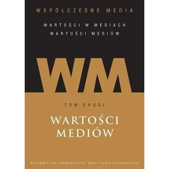 Współczesne media T.2 Wartości mediów - Hofman Iwona