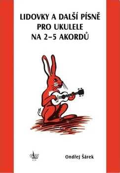 Lidovky a další písně pro ukulele na 2-5 akordů - Ondřej Šárek (2021, brožovaná bez přebalu lesklá)
