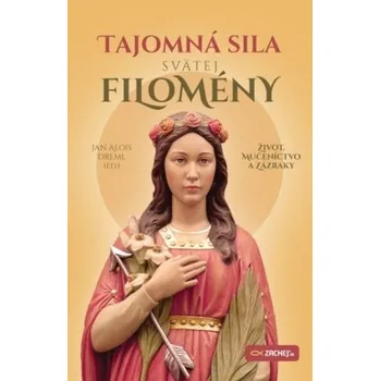 Literární biografie Tajomná sila svätej Filomény - Jan Alois Dreml [SK] (2019, brožovaná)