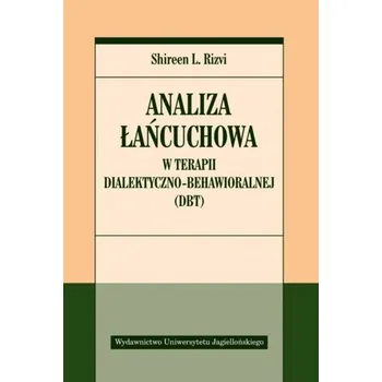 Analiza łańcuchowa w terapii dialektyczno.. - Rizvi, Shireen L. (PhD, ABPP, Graduate School of Applied and Clinical Psychology, Rutgers, The State University of New J