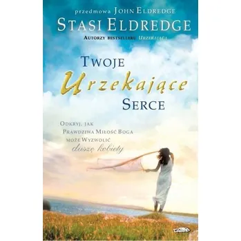 Twoje urzekające serce BR - Jonn Eldredge, Stasi Eldredge