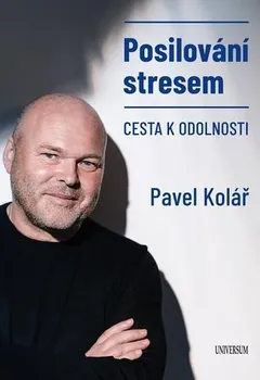 Osobní rozvoj Posilování stresem: Cesta k odolnosti - Pavel Kolář (2021, pevná)