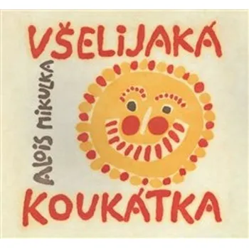 Všelijaká koukátka malých i velkých uchechtánků aby neměli dlouhou chvilku - Alois Mikulka (2021, pevná)