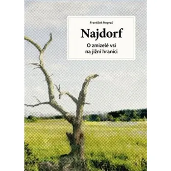 Najdorf: O zmizelé vsi na jižní hranici - František Nepraš (2021, pevná)