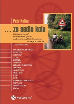 Literární cestopis ... ze sedla kola: Celoživotní zpověď příležitostného cyklisty aneb čtení pro cyklistické nadšence a nejen pro ně - Petr Kafka (2014, pevná)