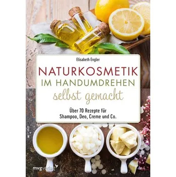 Naturkosmetik im Handumdrehen selbst gemacht - Engler, Elisabeth