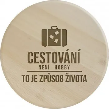 Žertovný předmět Cestování není hobby, to je způsob života - kulaté prkénko s gravírováním- Tričkový.cz