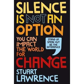 Učebnice Silence is Not An Option: You can impact the world for change - Lawrence, Stuart