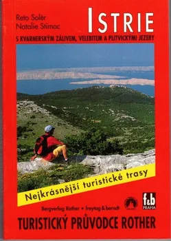 Istrie: S Kvarnerským zálivem, Velebitem a Plitvickými jezery - Reto Solér, Natalie Stimac (2005, brožovaná)