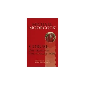 Corum: The Prince in the Scarlet Robe - Moorcock, Michael