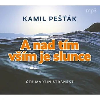 A nad tím vším je slunce - Kamil Pešťák (čte Martin Stránský)