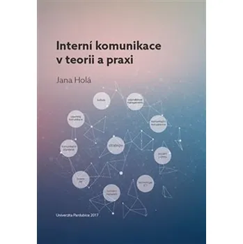 Interní komunikace v teorii a praxi - Jana Holá (2017, brožovaná)