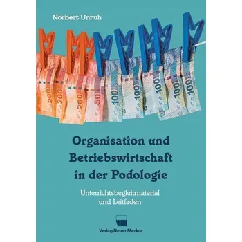 Organisation und Betriebswirtschaft in der Podologie - Unruh, Norbert