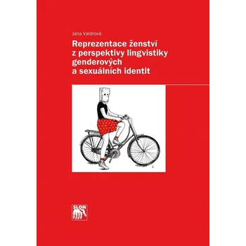 Reprezentace ženství z perspektivy lingvistiky genderových a sexuálních identit - Jana Valdrová (2018, brožovaná)