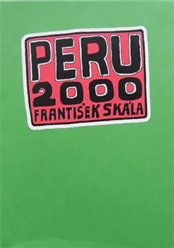 Literární cestopis Peru 2000 - František Skála (2019, brožovaná)