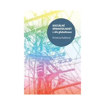 SOCIÁLNÍ SPRAVEDLNOST V ÉŘE GLOBALIZACE – Kristina Kalitová