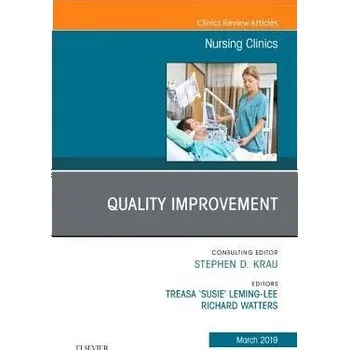Cizojazyčná kniha Quality Improvement, An Issue of Nursing Clinics - Leming-Lee, Treasa "Susie", DNP, MSN, RN, CPHQ (Director of Organizational Performance Improvement, School of Nursing, Vanderbilt University, Nashville, TN) a Watters, Rick, PhD, RN (Associate Professor o