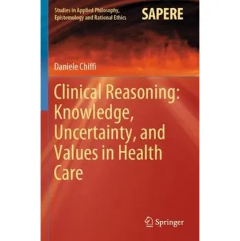 Clinical Reasoning: Knowledge, Uncertainty, and Values in Health Care (EN)