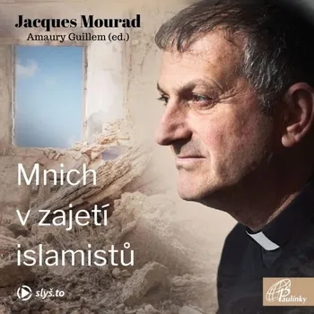 Mnich v zajetí islamistů - Jacques Mourad - audiokniha