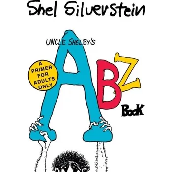 Uncle Shelby's ABZ Book: A Primer for Adults Only - Silverstein, Shel