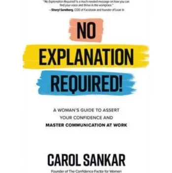 No Explanation Required!: A Woman's Guide to Assert Your Confidence and Communicate to Win at Work - Sankar, Carol