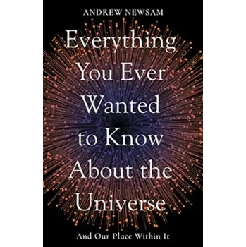 Everything You Ever Wanted to Know About the Universe - Newsam, Professor Andrew [EN] (2022, Měkká, Elliott & Thompson Limited)
