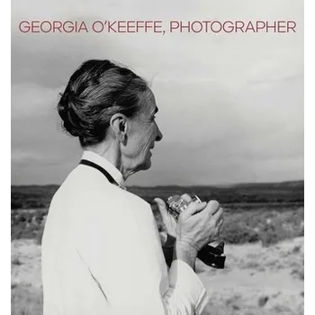 Georgia O'Keeffe, Photographer - Volpe, Lisa